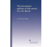The Kirriemuir edition of the works of J. M. Barrie: Volume 9