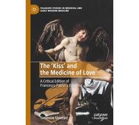 The ‘Kiss’ and the Medicine of Love: A Critical Edition of Francesco Patrizi’s Il Delfino (Palgrave Studies in Medieval and Early Modern Medicine)