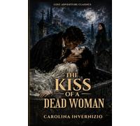 The Kiss of a Dead Woman: A Gothic Suspense Classic of Betrayal, Buried Alive Terror, and Revenge