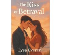 The Kiss of Betrayal :: When the truth finally comes to light no one walks away unchanged