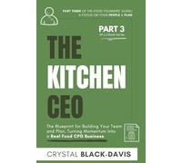 The Kitchen CEO: The Blueprint for Building Your Team and Plan, Turning Momentum Into a Real Food CPG Business: 3