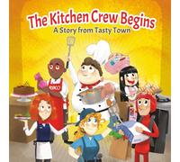The Kitchen Crew Begins: A Story from Tasty Town