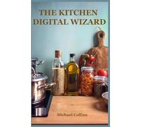 THE KITCHEN DIGITAL WIZARD: Turn Your Recipes, Herbal Remedies, Skincare Blends & Kitchen Crafts into Digital Income