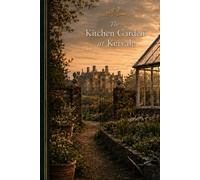 The Kitchen Garden at Kervale: A Literary Estate Novel of Inheritance, Hidden History, and a Walled Garden (The Kervale Estate)
