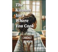 The Kitchen Isn't Where You Cook