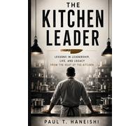 The Kitchen Leader: Building Culture, Ownership and Excellence in the Kitchen