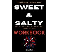 The kitchen lessons from Sweet & Salty Workbook: How King Arthur’s Ideas Can Help Kids Bake with Fun and Flavor