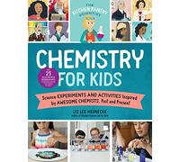 The Kitchen Pantry Scientist Chemistry for Kids: Science Experiments and Activities Inspired by Awesome Chemists, Past and Present; with 25 ... ... of Amazing Scientists from Around the World