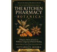 The Kitchen Pharmacy Botanica (Black & White Edition): 30 Herbs & Seeds for Wellness, Longevity and Natural Healing