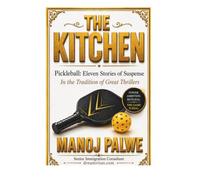 THE KITCHEN: Pickleball: Eleven Stories of Suspense (in the Sidney Sheldon tradition): 10 (Series 9 - Clean Sport, Dirty Games: The Sealed System Suspense Thrillers)