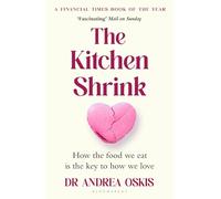 The Kitchen Shrink: How the food we eat is the key to how we love. A FINANCIAL TIMES BOOK OF THE YEAR