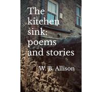 The kitchen sink: poems and stories