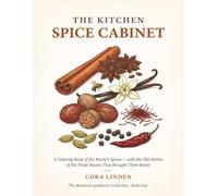 The Kitchen Spice Cabinet: A Coloring Book of the World's Spices - with the Old Stories of the Trade Routes That Brought Them Home (The Botanical Apothecary Collection)