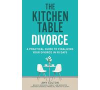 The Kitchen Table Divorce: A Practical Guide to Finalizing Your Divorce in 90 Days