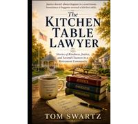 The Kitchen Table Lawyer: Stories of Kindness, Justice, and Second Chances in a Retirement Community