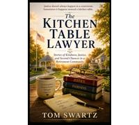 The Kitchen Table Lawyer: Stories of Kindness, Justice, and Second Chances in a Retirement Community