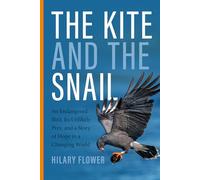 The Kite and the Snail: An Endangered Bird, Its Unlikely Prey, and a Story of Hope in a Changing World