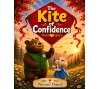 The Kite of Confidence: A Heart-warming Story About Believing in Yourself, Finding Courage, and Learning to Soar. (The Belnori Woodland Adventures)