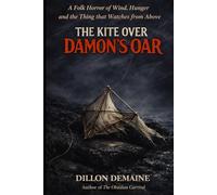 The Kite Over Damon's Oar: A Folk Horror of Wind, Hunger and the Thing that Watches from Above (The Forgotten Towns)