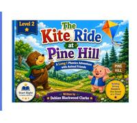 The Kite Ride at Pine Hill: A Long I Phonics Adventure with Animal Friends (Start Right Phonics Power: Level Two)