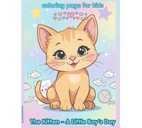 The Kitten - A Little Boy’s Day - A coloring book with a fairy tale for children aged 3-6: Simple pictures telling the charming story of a little ... book and a short fairy tale in one book