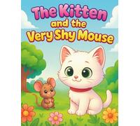 The Kitten and the Very Shy Mouse: A Sweet Story & Coloring Adventure for Kids Ages 2-8 | Cute Animal Friends, Easy Coloring Pages, and Creative Fun