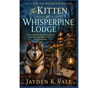 The Kitten at Whisperpine Lodge: One woodland retreat. One dead guest. One kitten who refuses to leave the evidence alone. (A Case for Kodiak & Midge)