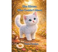 The Kitten Who Couldn’t Meow: A Gentle Story About Finding Your Voice (The Little Hearts Collection: Stories About Courage, Kindness, and Growing Up)