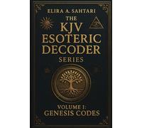The KJV Esoteric Decoder: Real King James Version Bible Versus Decoded for Modern Times for Clear Understanding of Verse Meaning (THE KJV DECODED SYSTEMS SERIES)