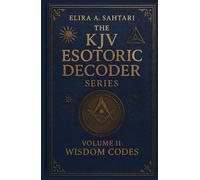 The KJV Esoteric Decoder: VOLUME II. Real King James Version Bible Versus: Decoded for Modern Times for Clear Understanding of the Verses True Meaning (THE KJV DECODED SYSTEMS SERIES)