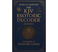 The KJV Esoteric Decoder: VOLUME II. Real King James Version Bible Versus: Decoded for Modern Times for Clear Understanding of the Verses True Meaning (THE KJV DECODED SYSTEMS SERIES)