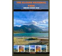 THE KLUANE NATIONAL PARK HIKING GUIDE 2026: Glaciers, Grizzly Country, and Canada’s Wild Yukon Wilderness (Destination Insights travel guide)
