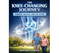 The Knee-Changing Journey: Surgery, Healing, And Life After