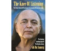 The Knee Of Listening: The Divine Ordeal Of The Avataric Incarnation Of Conscious Light