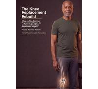 The Knee Replacement Rebuild: A Step-by-Step Exercise Programme to Prepare for and Recover from Knee Replacement Surgery (Rebuild Your Body)
