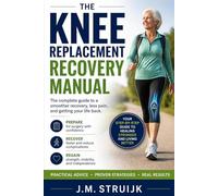 The Knee Replacement Recovery Manual: A Practical Week-by-Week Guide for the First 12 Months: 4 (Joint Recovery)
