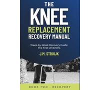 The Knee Replacement Recovery Manual: A Practical W y-W uide for the First 12 Months (Joint Recovery)