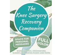 The Knee Surgery Recovery Companion: A One-of-a-Kind, Personal Gift Filled with Comforting Messages, Coloring Pages, and Mindful Activities