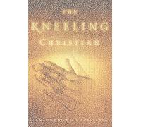 The Kneeling Christian: A Passionate Call to a Life of Prayer (Revised) (Clarion Classics)