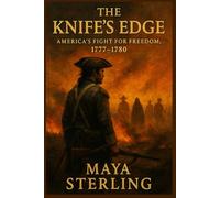 The Knife’s Edge: America’s Fight for Freedom, 1777-1780: 2 (Maya sterling Books collections)