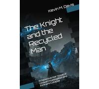 The Knight and the Recycled Man: A Detective Noir Novel of Undead Investigation and Imminent Collapse