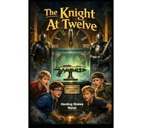 The Knight at Twelve (The Four Friends and the Many Catastrophes)