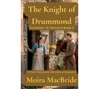 The Knight of Drummond: A Sweet, Clean Scottish Historical Romance. Book 3 of Founders of the Loch.: 2 (The Founders of the Loch Series)