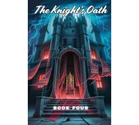The Knight’s Oath: Shadows of Betrayal - A Dark Fantasy of Love, Power, and War (Book Four)