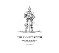 The Knight’s Path: A minimalist medieval coloring book (The Minimalist Worlds Coloring Series.)
