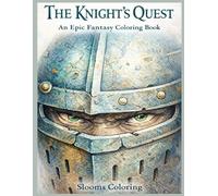The Knight’s Quest: Legendary Journeys, Giant Monsters, and Epic Adventures: A Fantasy Coloring Book Filled with Heroic Battles, Magical Lands, and Imaginative Scenes to Bring to Life