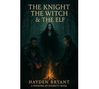 The Knight, The Witch and The Elf: A Whispers of Eternity Book