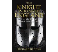 The Knight Who Saved England: William Marshal and the French Invasion, 1217 (General Military)