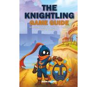 The Knightling Game Guide: Unlocking Victory in Combat, Quests, and Exploration