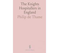 The Knights Hospitallers in England: Being the Report of Prior Philip De Thame to the Grand Master Elyan De Villanova for A. D. 1338